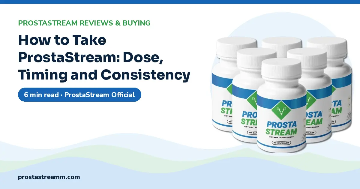 How to Take ProstaStream: Dose, Timing and Consistency