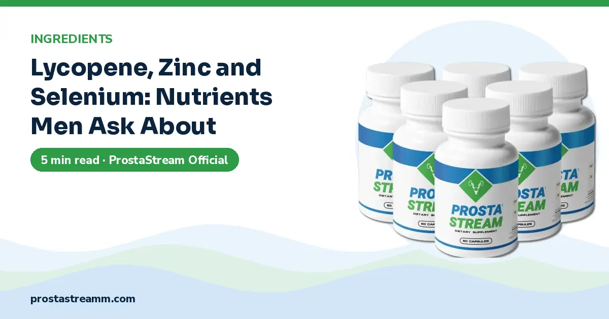 Lycopene, Zinc and Selenium: Nutrients Men Ask About