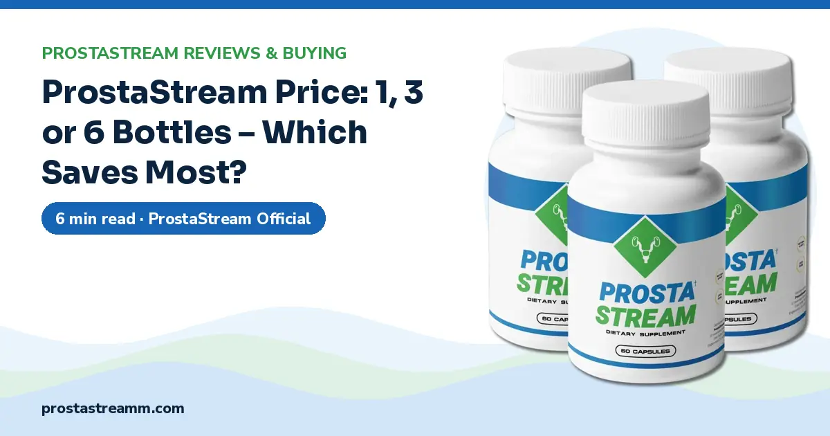 ProstaStream Price: 1, 3 or 6 Bottles – Which Saves Most?