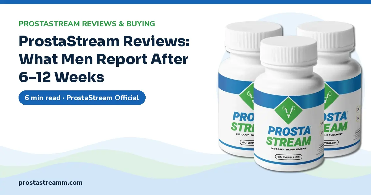ProstaStream Reviews: What Men Report After 6–12 Weeks